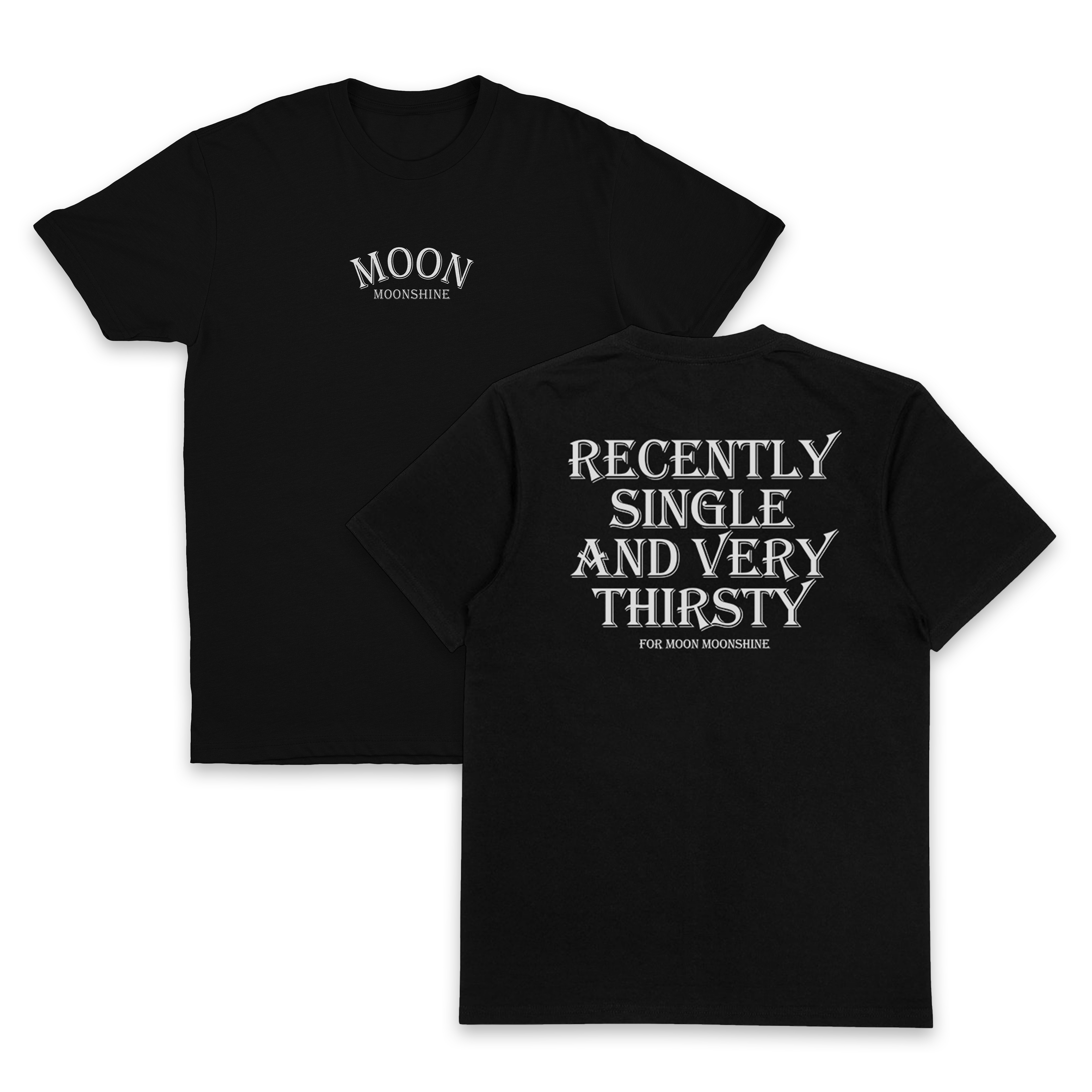 Recently Single And Very Thirsty For Moon Moonshine T-Shirt (Backprint)