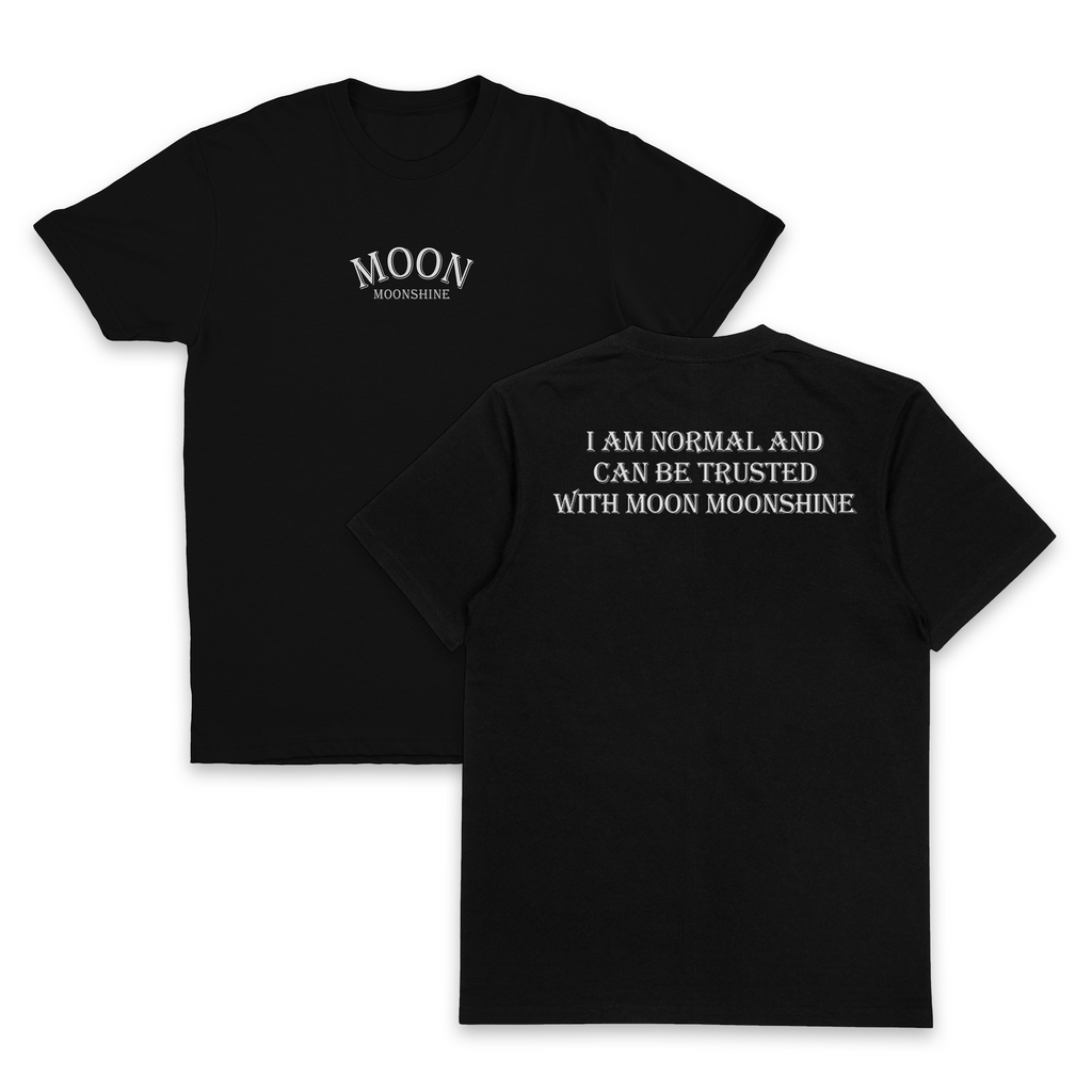 I Am Normal And Can Be Trusted With Moon Moonshine T-Shirt (Backprint)