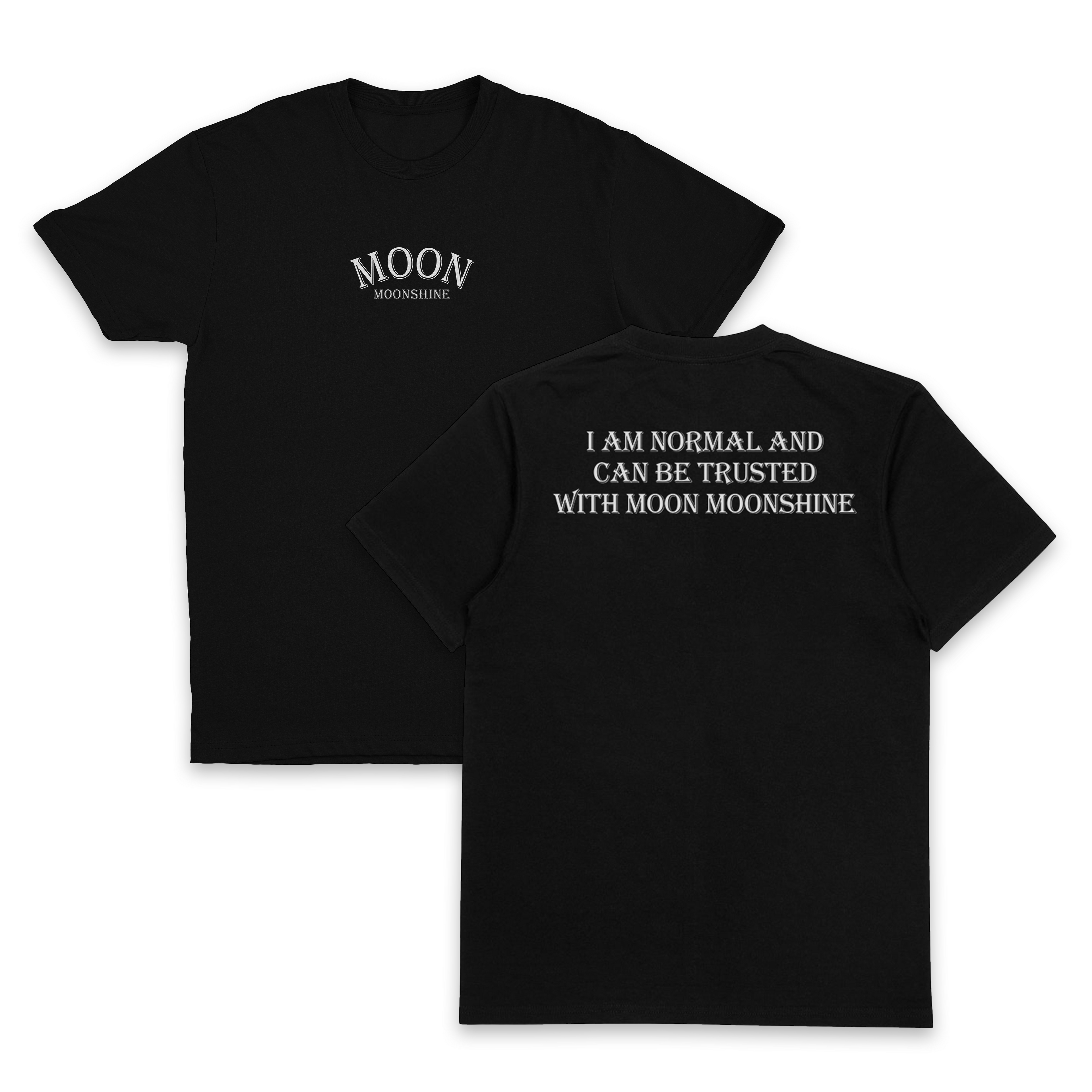 I Am Normal And Can Be Trusted With Moon Moonshine T-Shirt (Backprint)