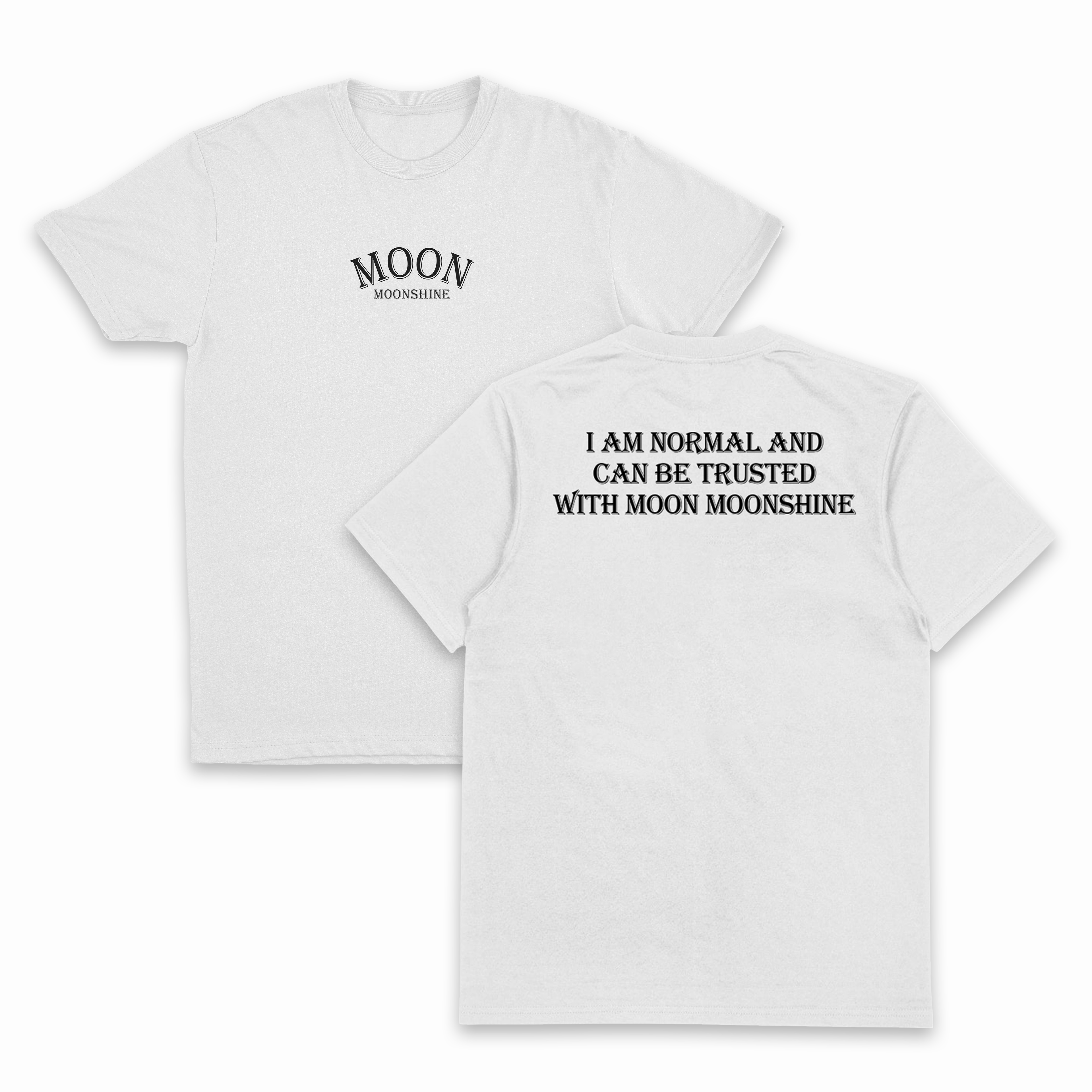 I Am Normal And Can Be Trusted With Moon Moonshine T-Shirt (Backprint)