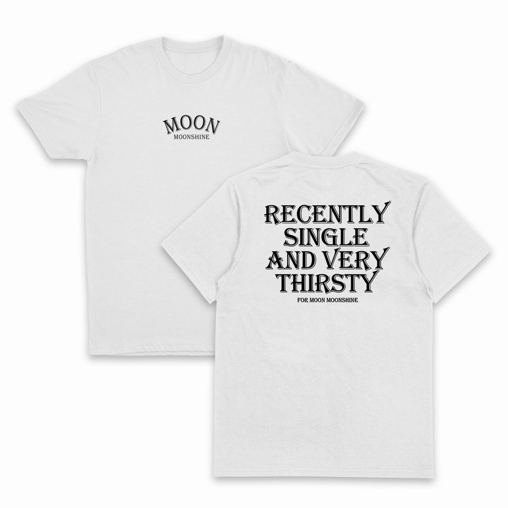 Recently Single And Very Thirsty For Moon Moonshine T-Shirt (Backprint)