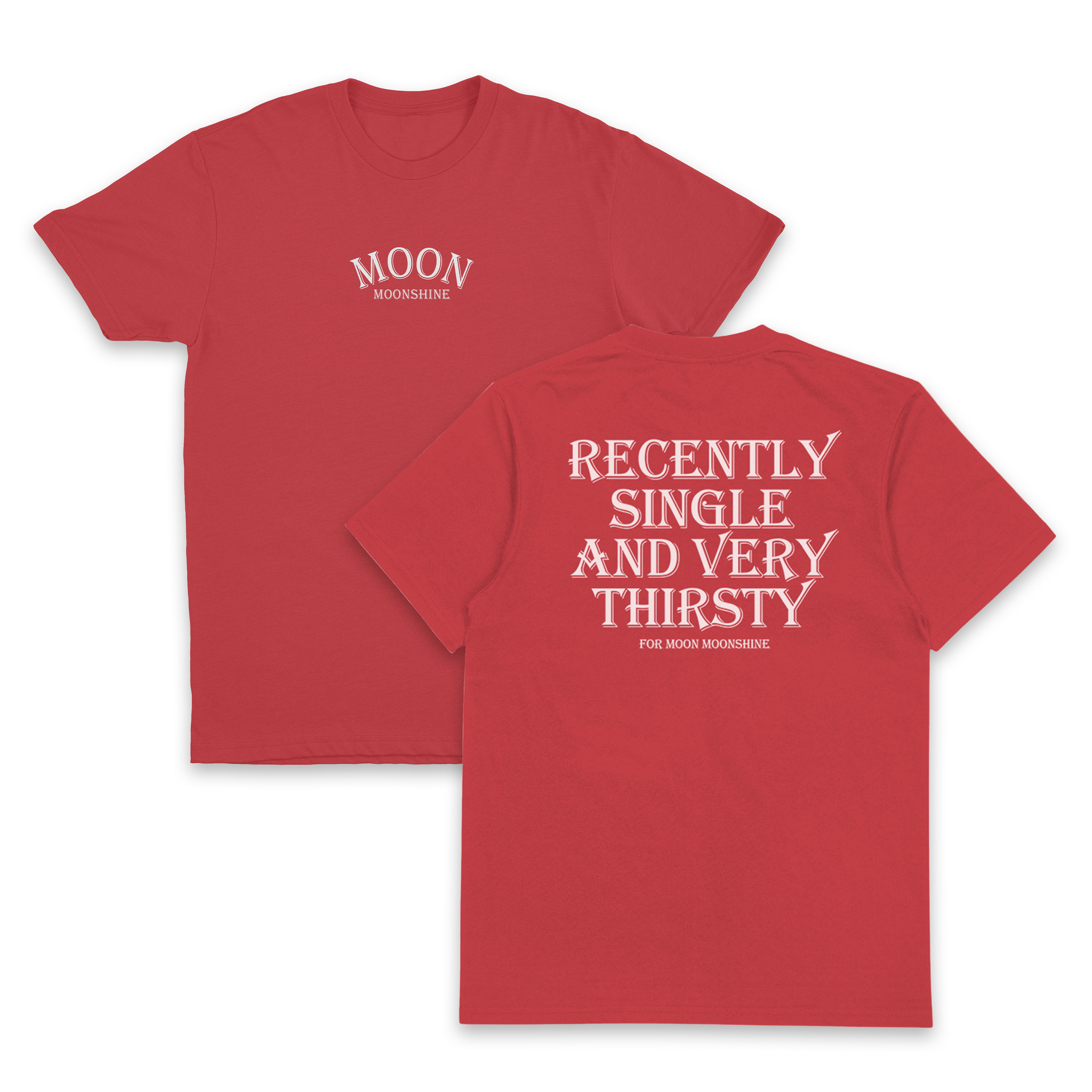 Recently Single And Very Thirsty For Moon Moonshine T-Shirt (Backprint)