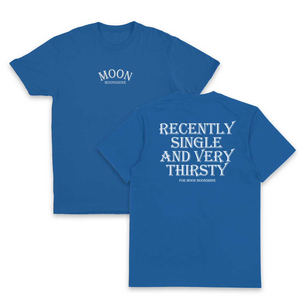 Recently Single And Very Thirsty For Moon Moonshine T-Shirt (Backprint)