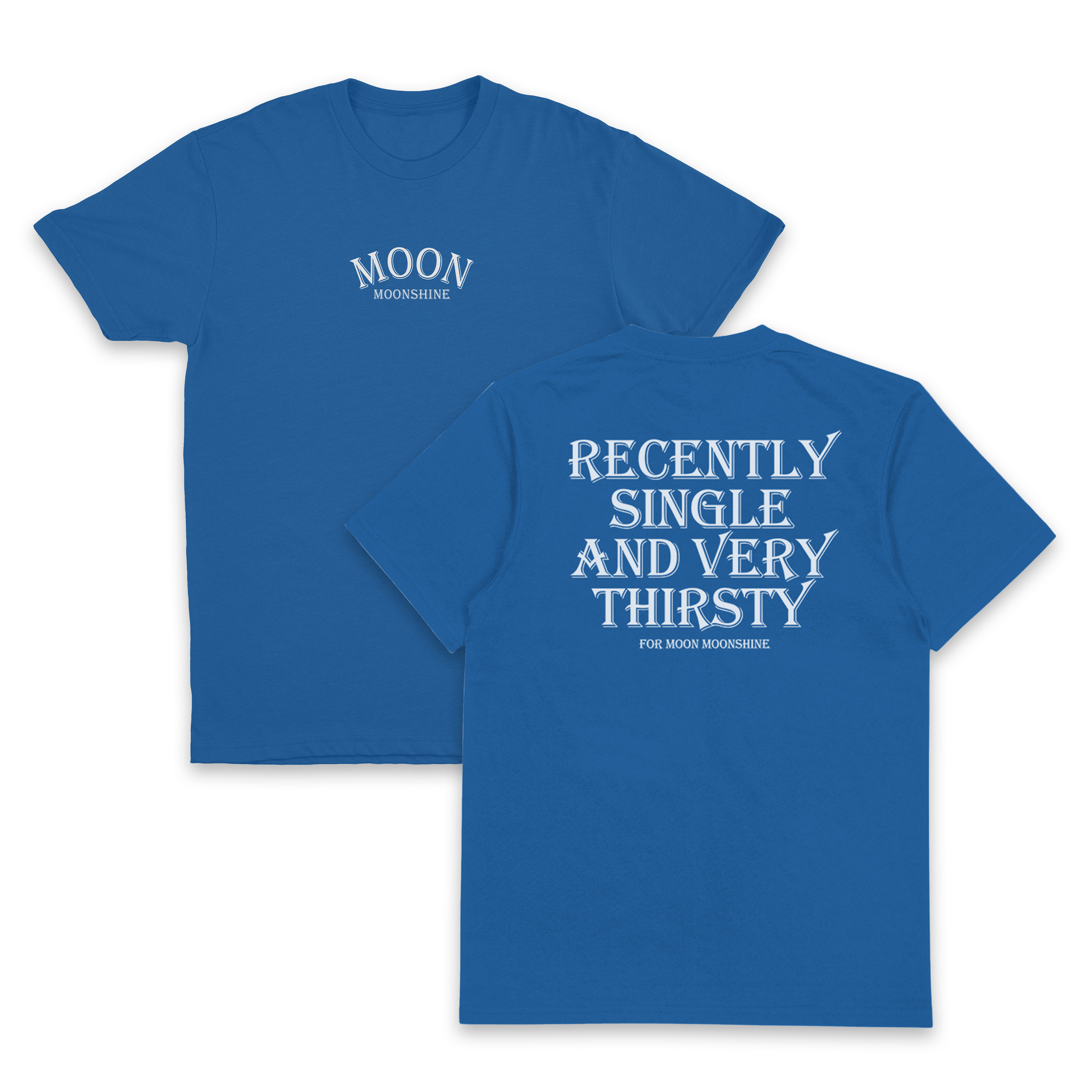 Recently Single And Very Thirsty For Moon Moonshine T-Shirt (Backprint)