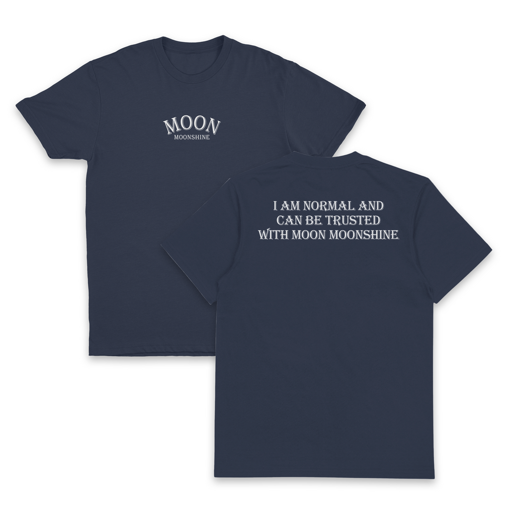 I Am Normal And Can Be Trusted With Moon Moonshine T-Shirt (Backprint)
