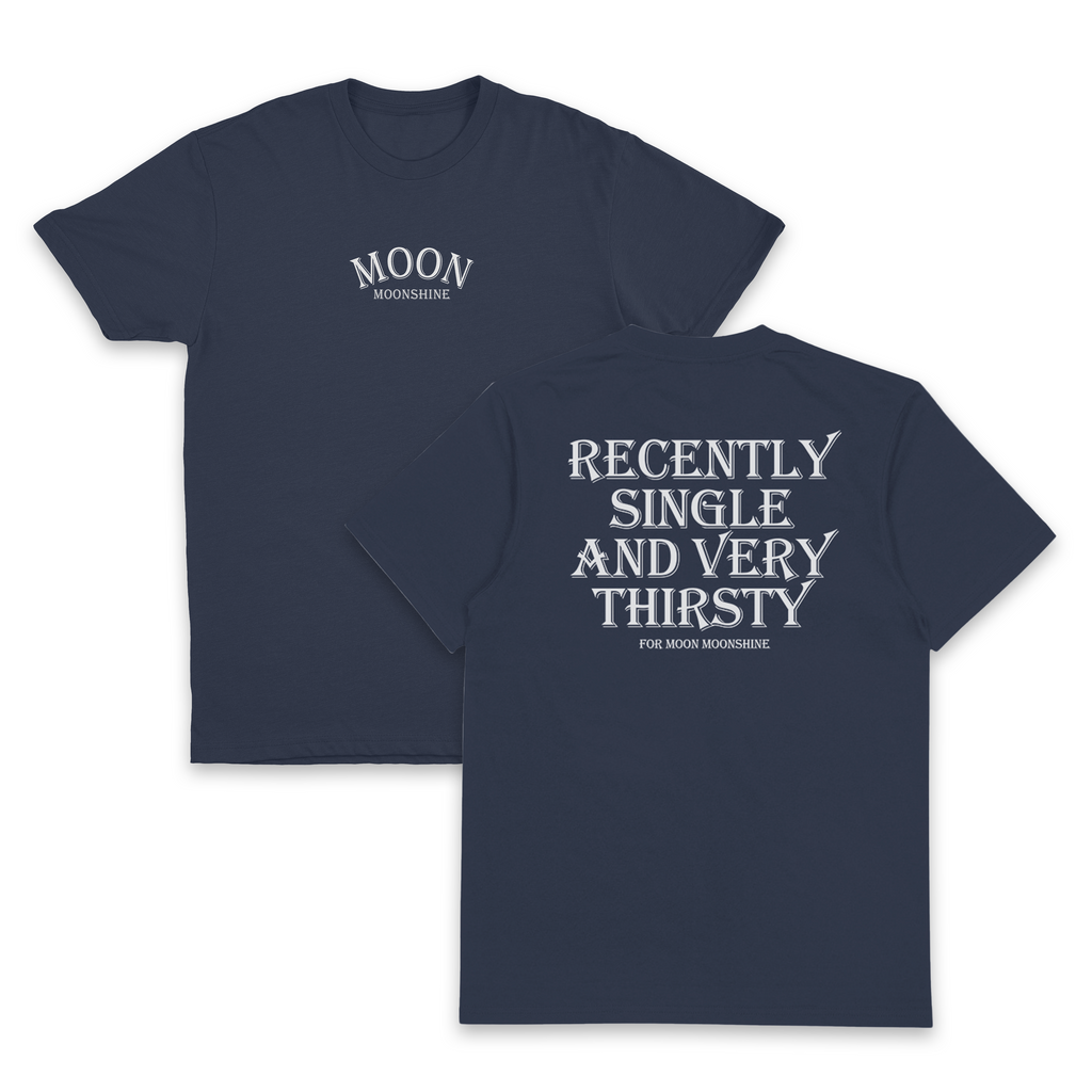 Recently Single And Very Thirsty For Moon Moonshine T-Shirt (Backprint)