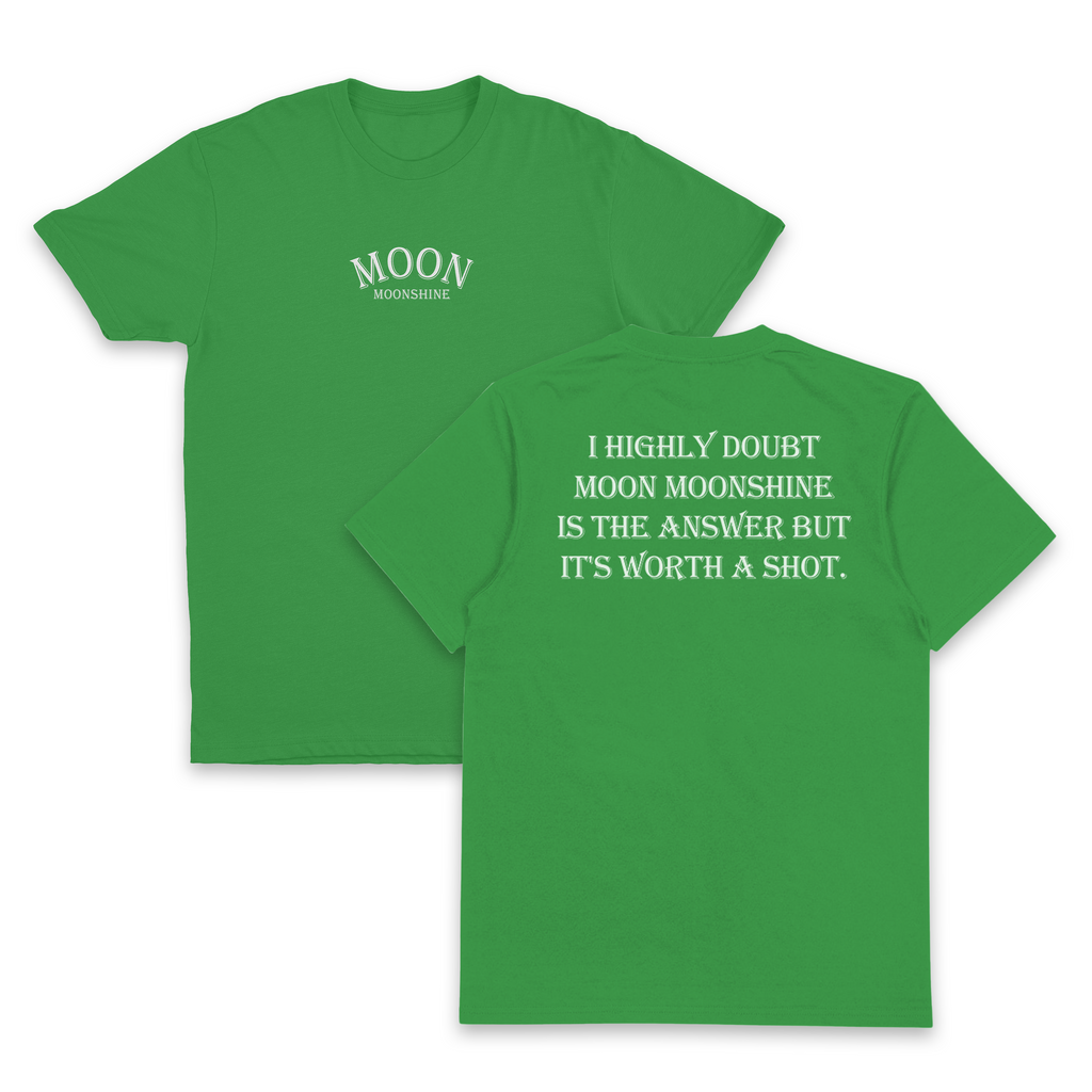 I Highly Doubt Moonshine Is The Answer But It's Worth A Shot T-Shirt (Backprint)