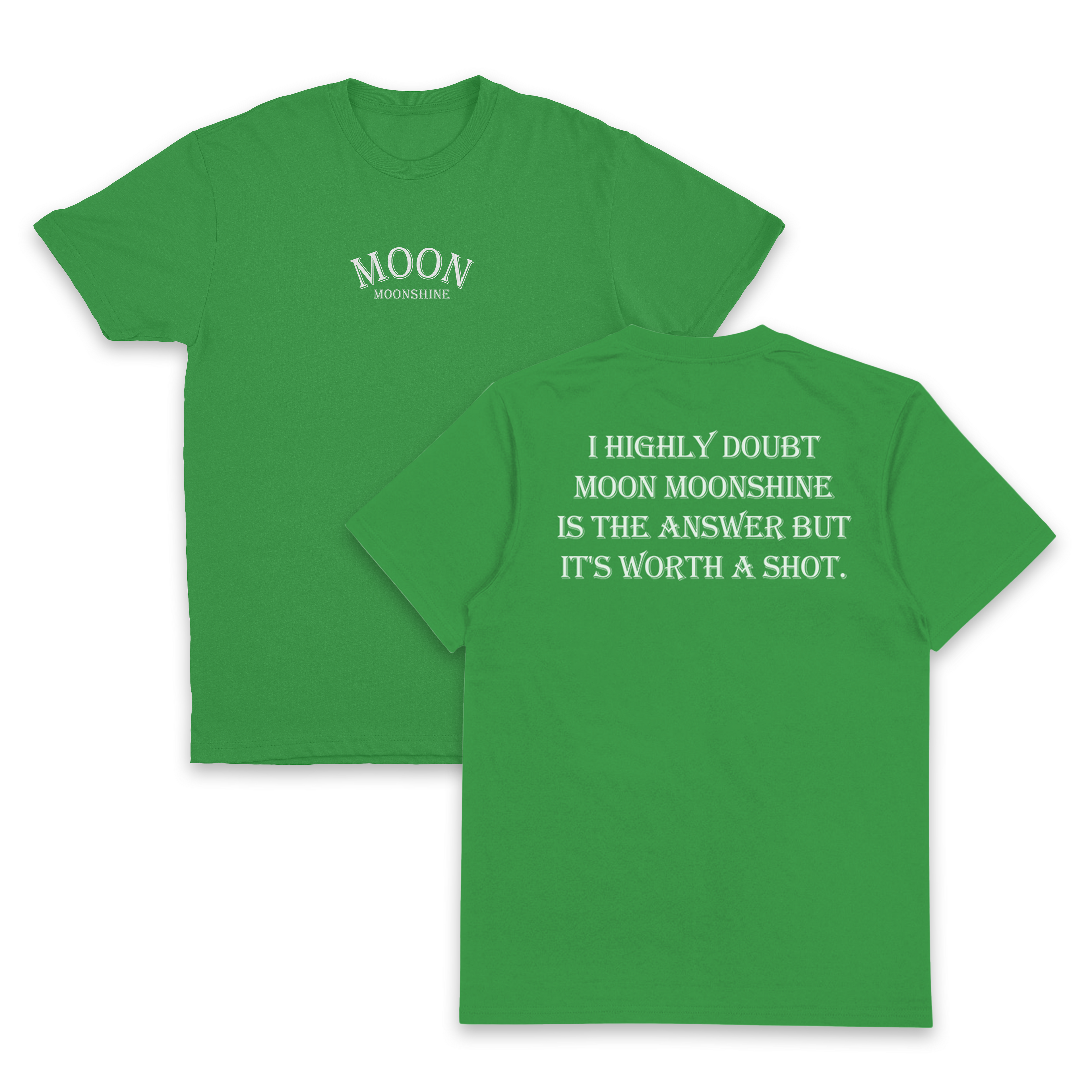 I Highly Doubt Moonshine Is The Answer But It's Worth A Shot T-Shirt (Backprint)
