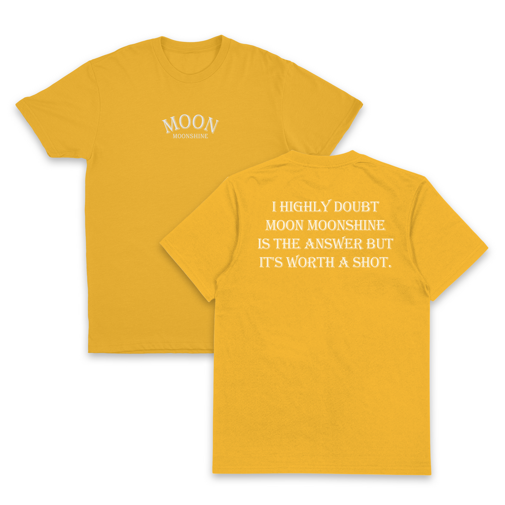 I Highly Doubt Moonshine Is The Answer But It's Worth A Shot T-Shirt (Backprint)