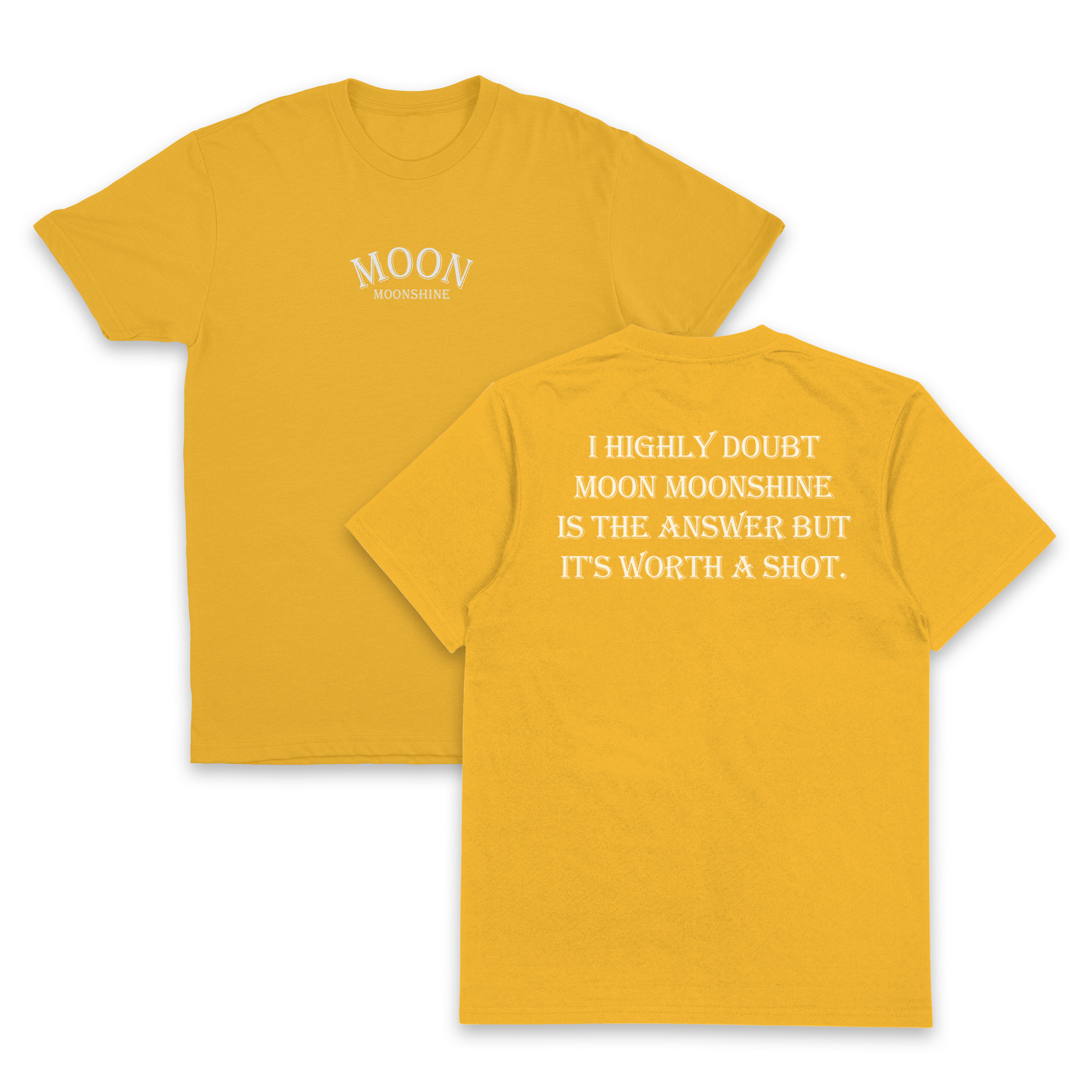 I Highly Doubt Moonshine Is The Answer But It's Worth A Shot T-Shirt (Backprint)