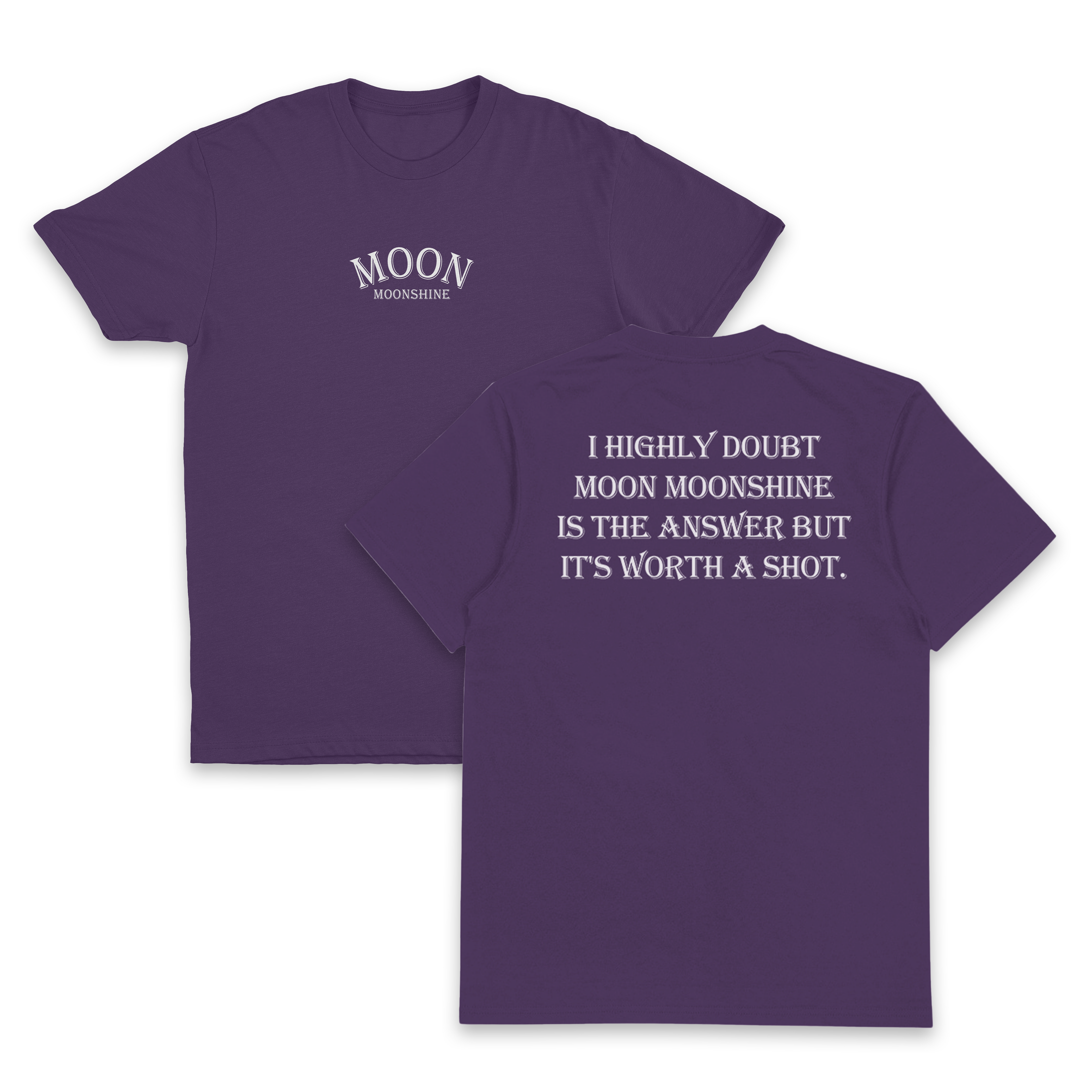 I Highly Doubt Moonshine Is The Answer But It's Worth A Shot T-Shirt (Backprint)