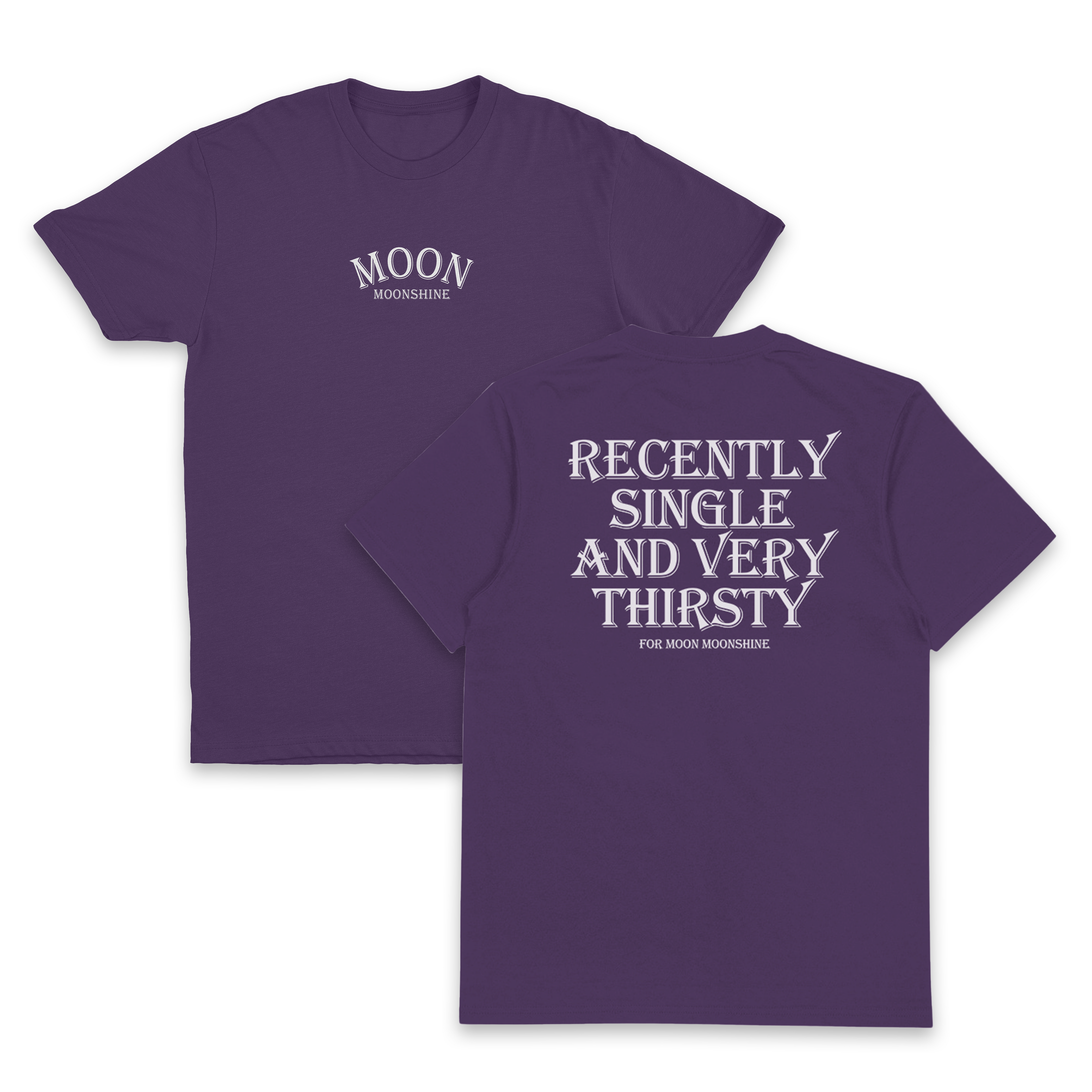 Recently Single And Very Thirsty For Moon Moonshine T-Shirt (Backprint)