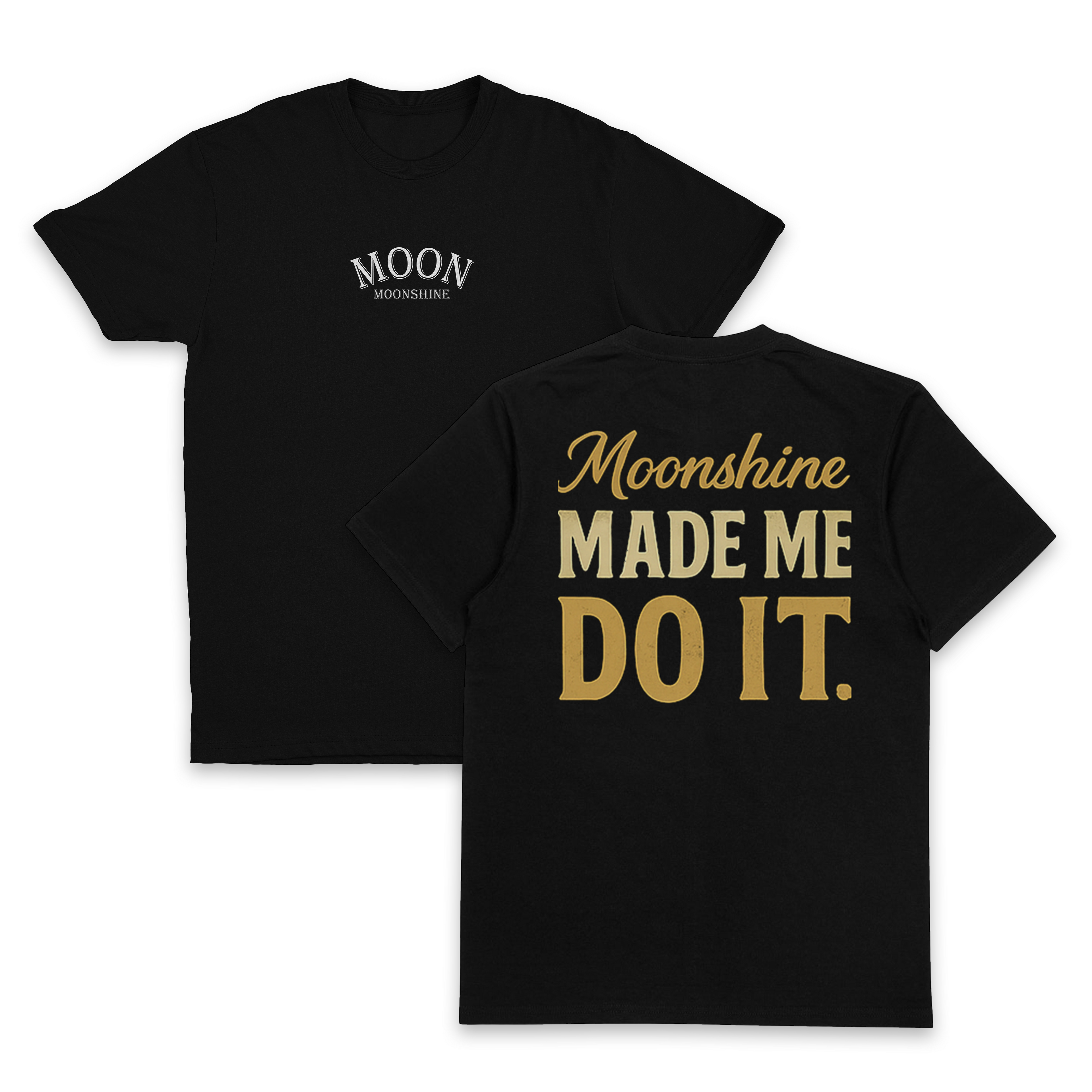 Moonshine Made Me Do It T-Shirt (Backprint)