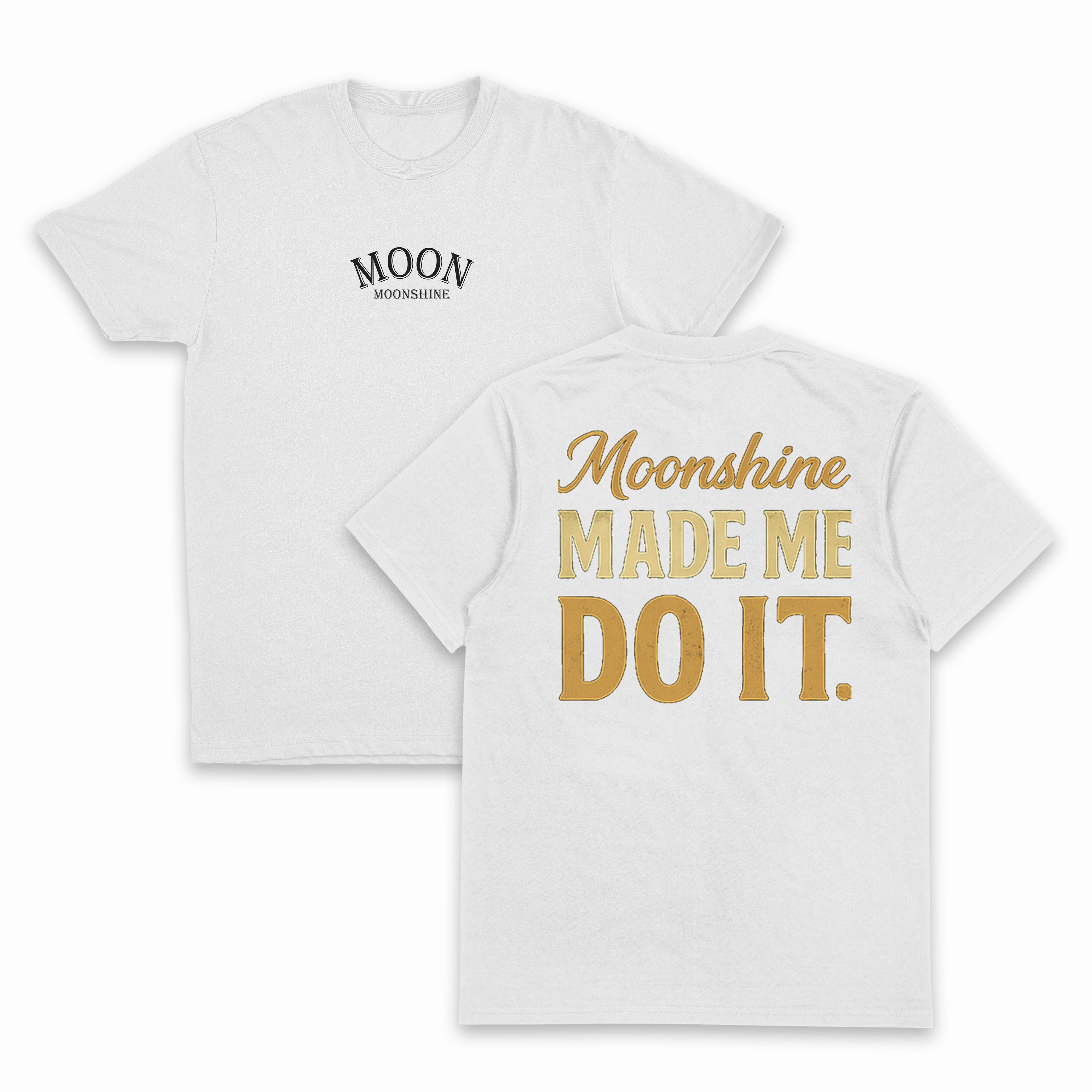 Moonshine Made Me Do It T-Shirt (Backprint)