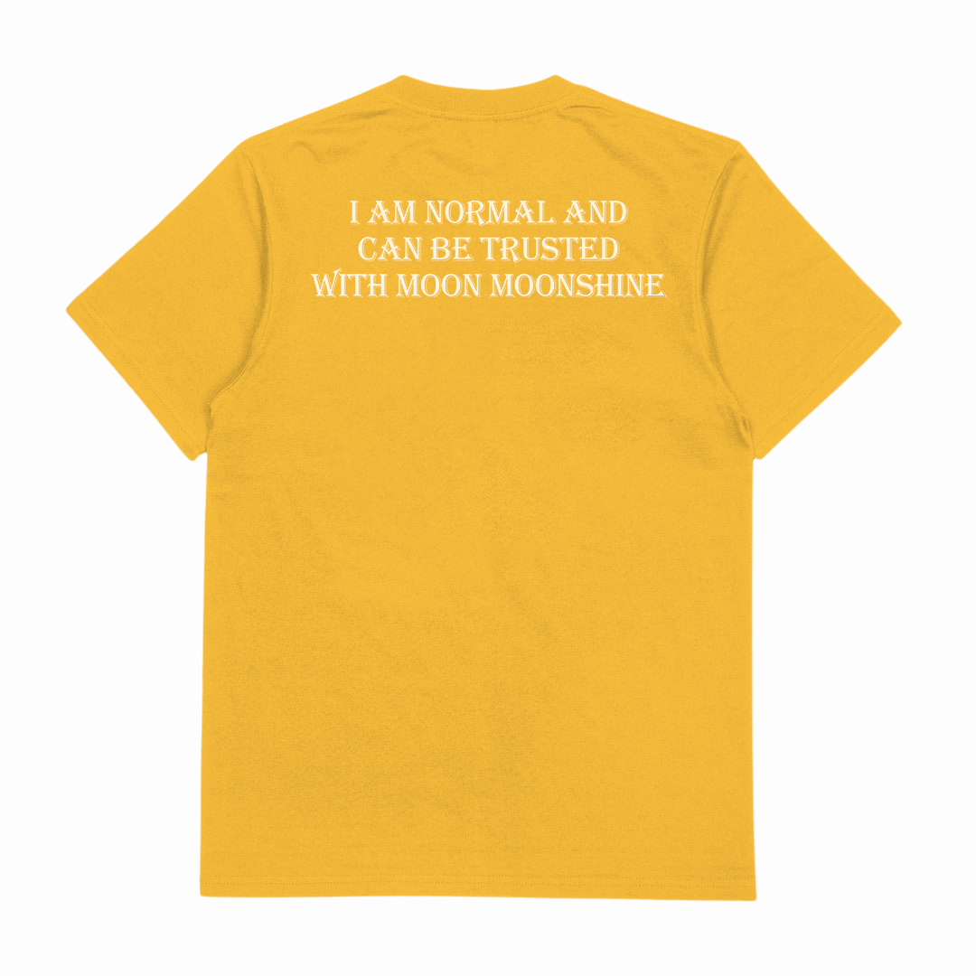I Am Normal And Can Be Trusted With Moon Moonshine T-Shirt (Backprint)