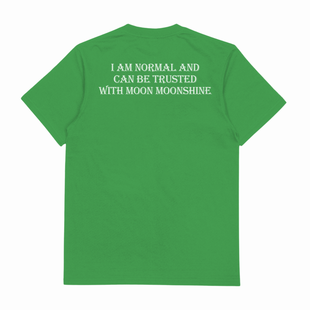 I Am Normal And Can Be Trusted With Moon Moonshine T-Shirt (Backprint)