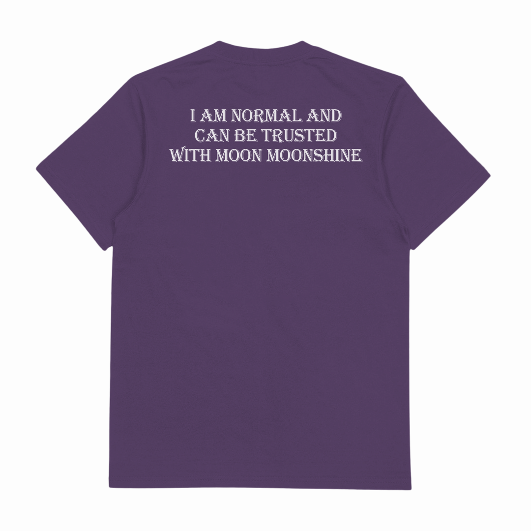 I Am Normal And Can Be Trusted With Moon Moonshine T-Shirt (Backprint)