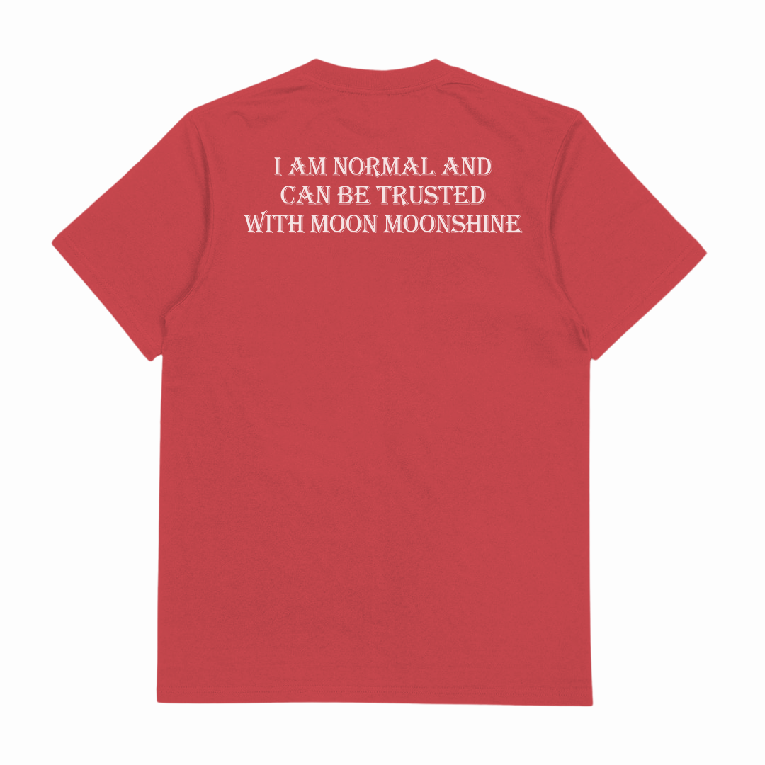 I Am Normal And Can Be Trusted With Moon Moonshine T-Shirt (Backprint)