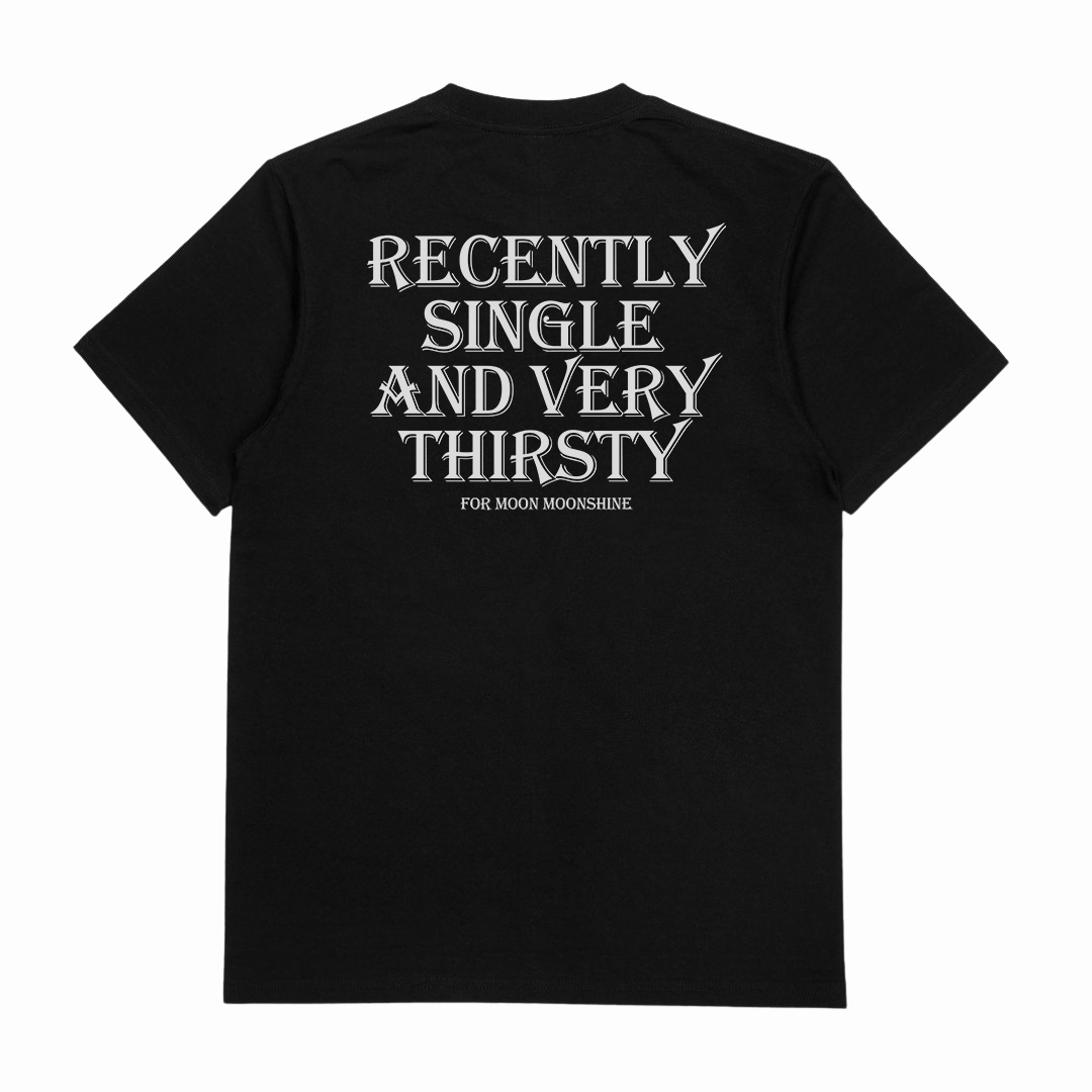 Recently Single And Very Thirsty For Moon Moonshine T-Shirt (Backprint)