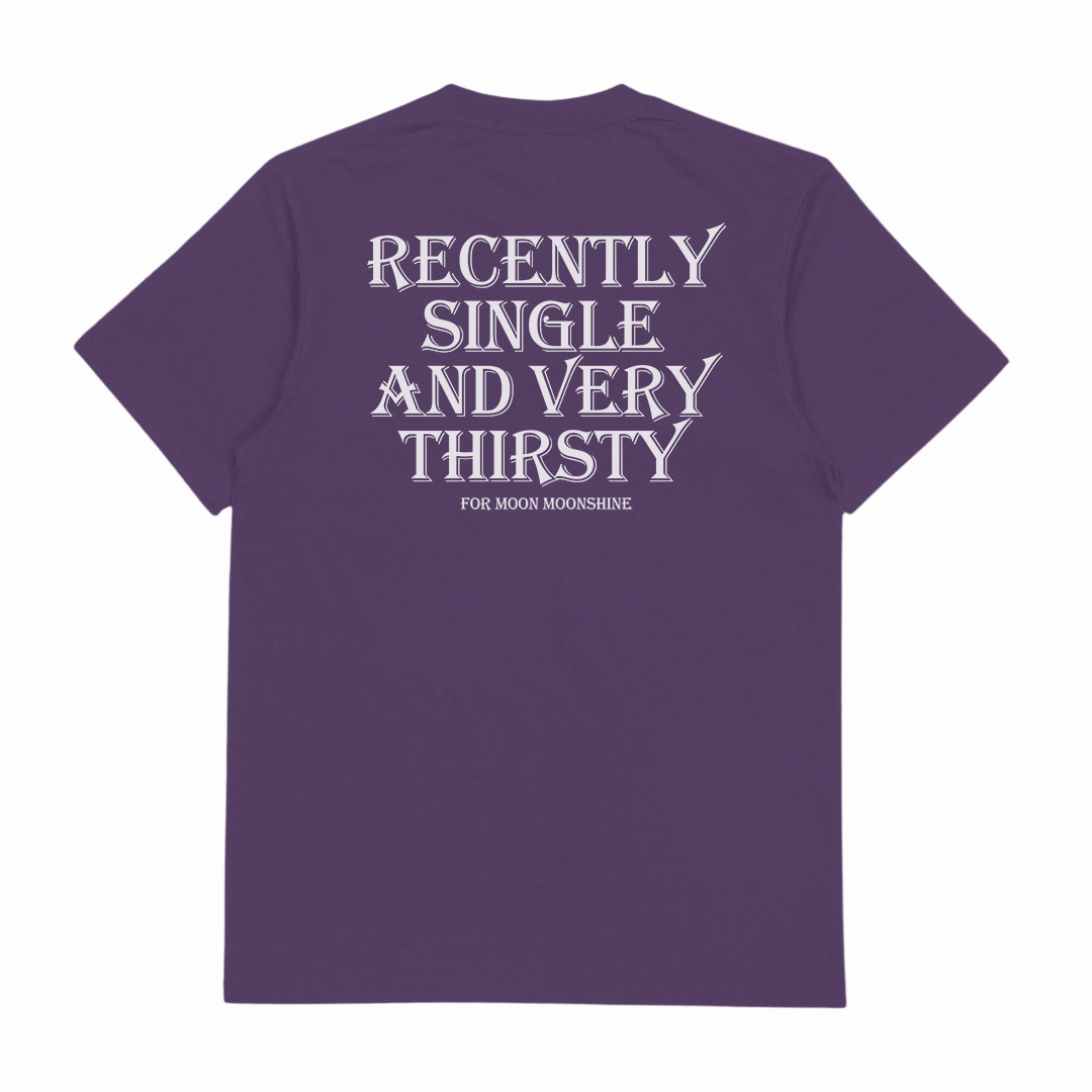 Recently Single And Very Thirsty For Moon Moonshine T-Shirt (Backprint)