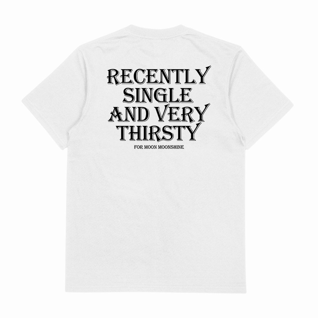 Recently Single And Very Thirsty For Moon Moonshine T-Shirt (Backprint)
