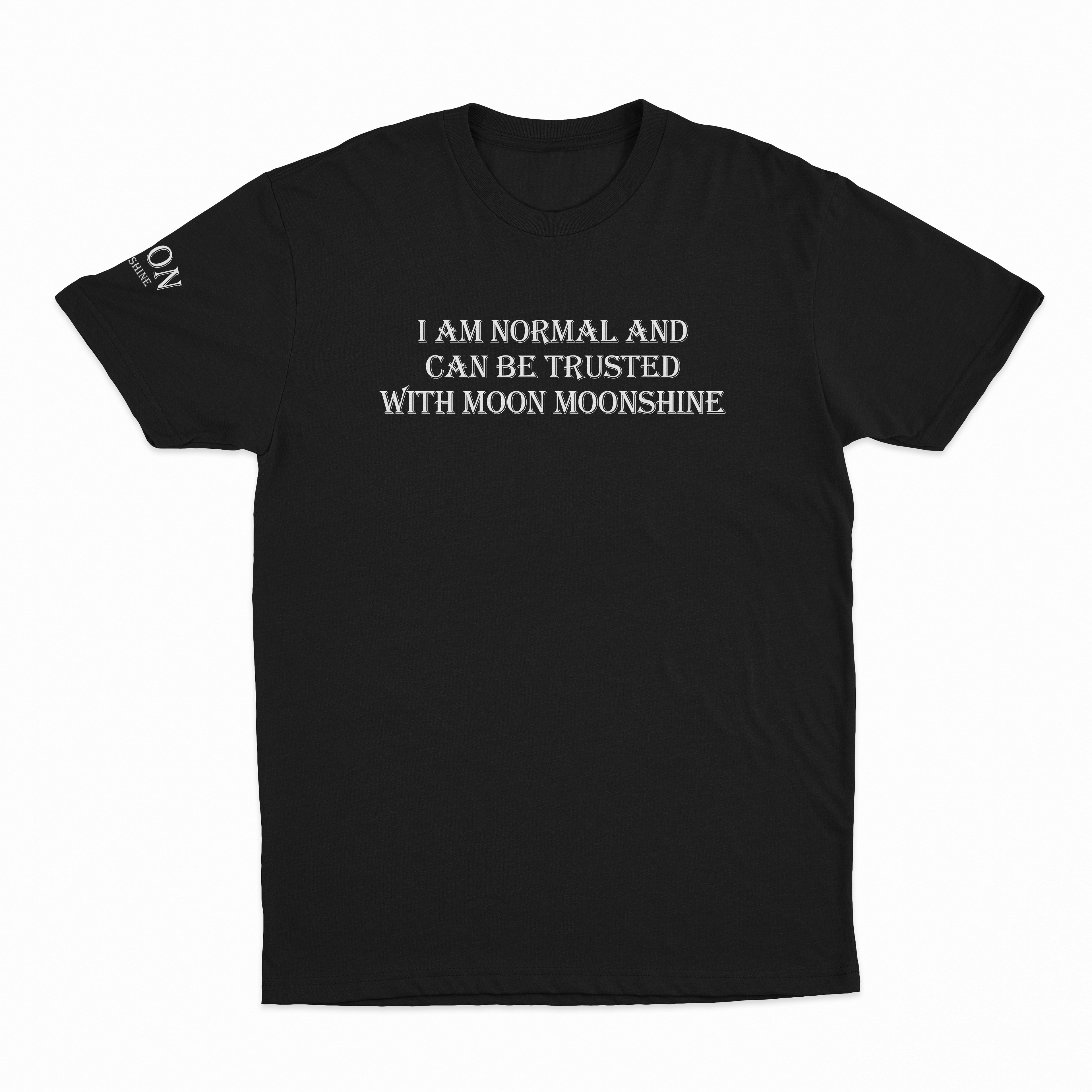 I Am Normal And Can Be Trusted With Moon Moonshine T-Shirt