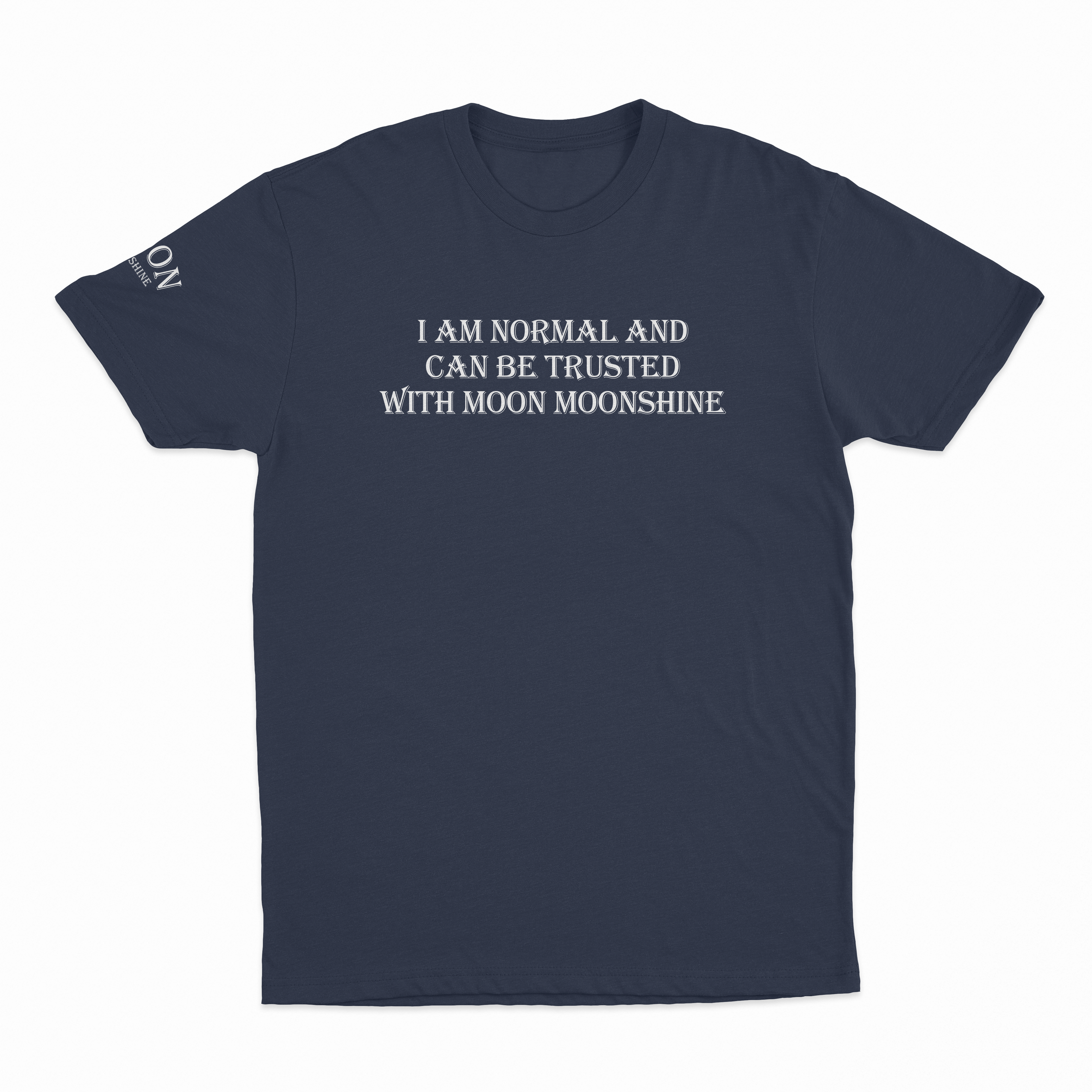 I Am Normal And Can Be Trusted With Moon Moonshine T-Shirt