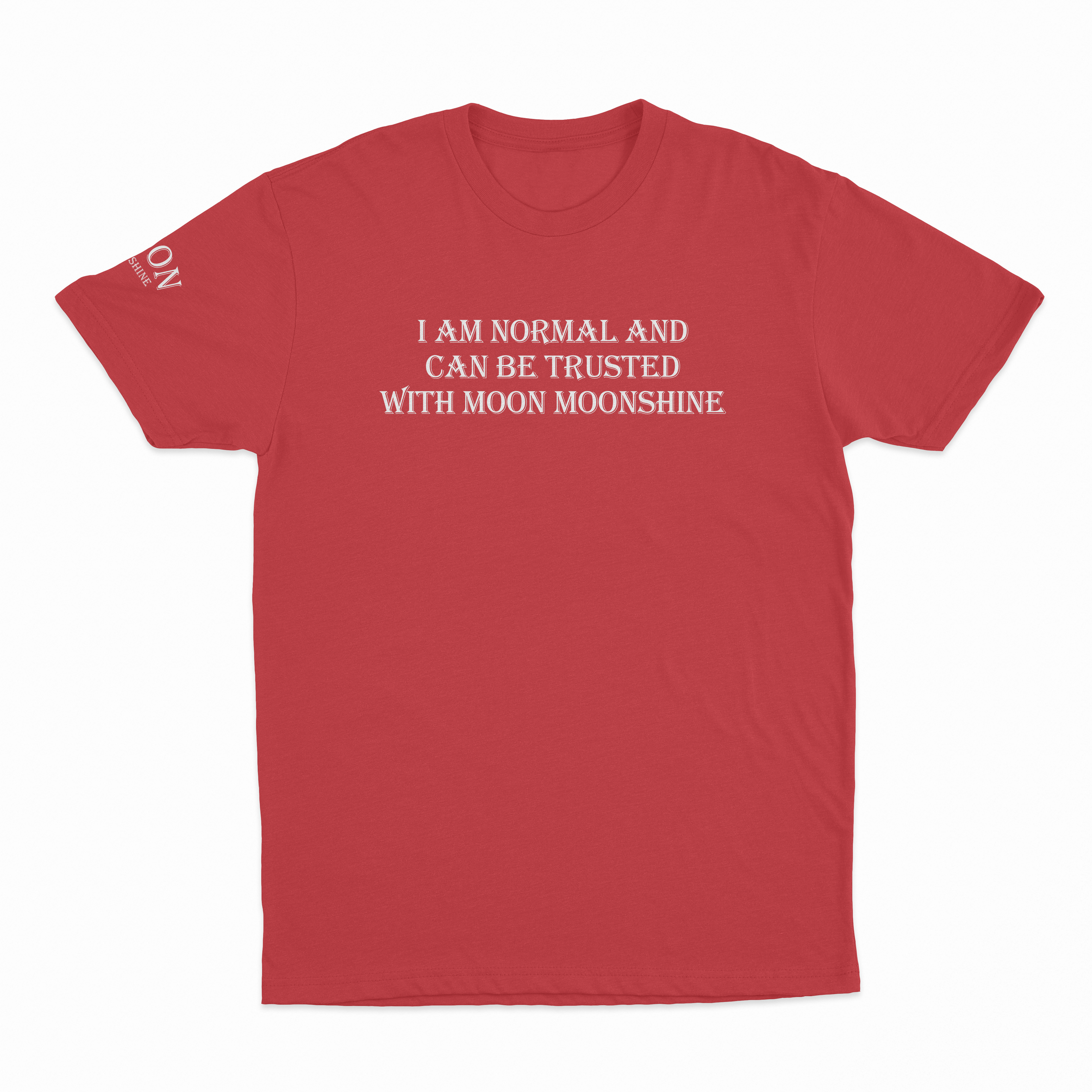 I Am Normal And Can Be Trusted With Moon Moonshine T-Shirt