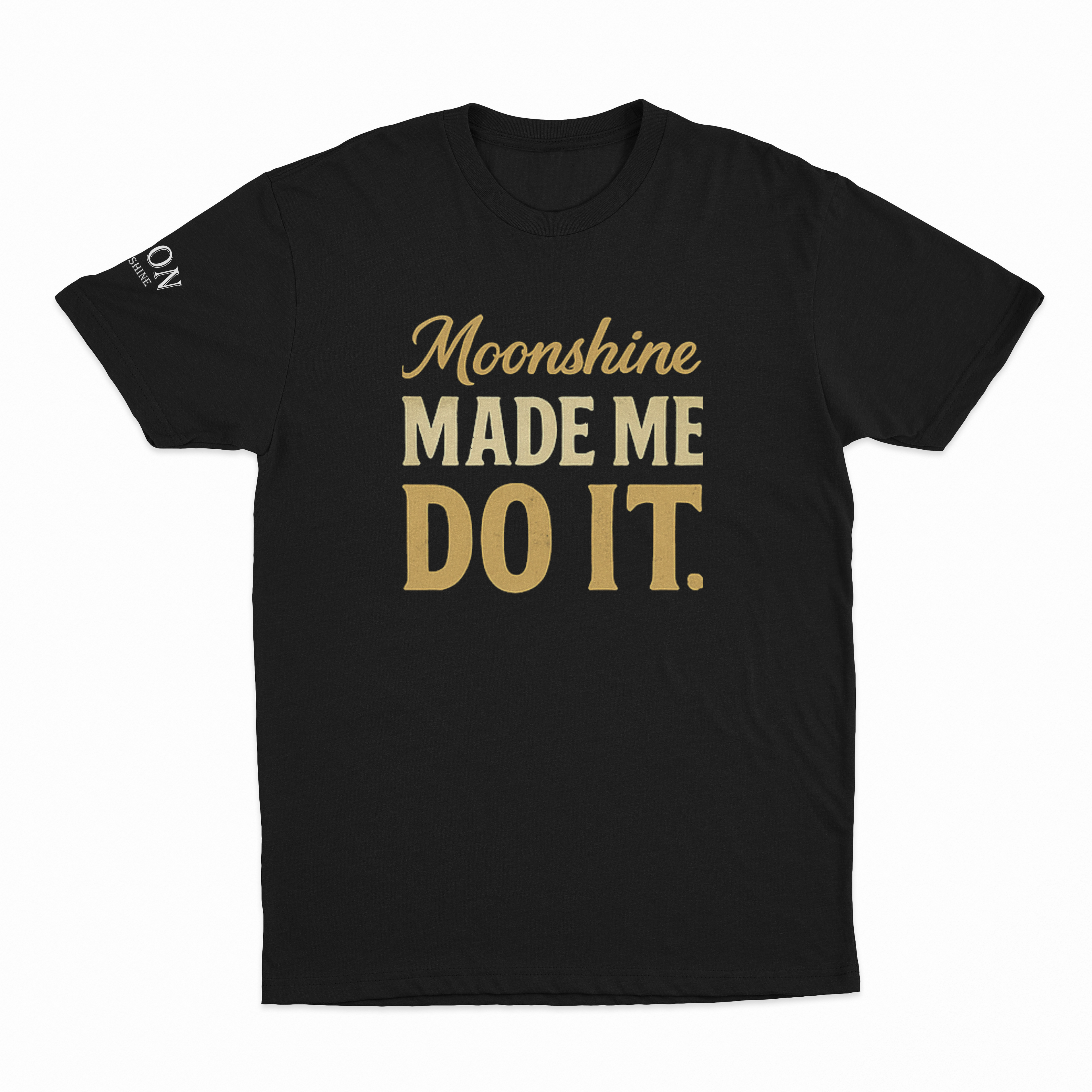 Moonshine Made Me Do It T-Shirt