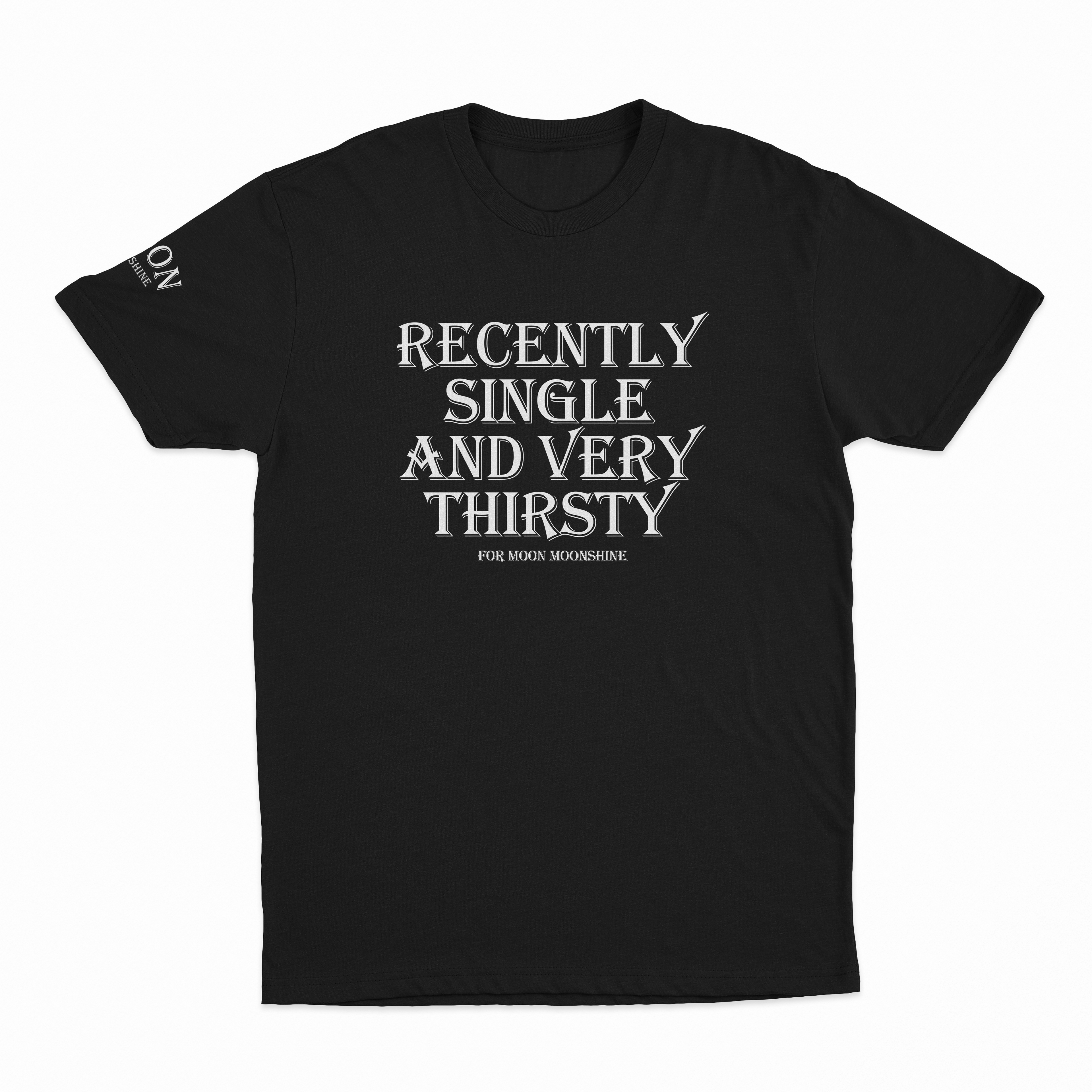 Recently Single And Very Thirsty For Moon Moonshine T-Shirt