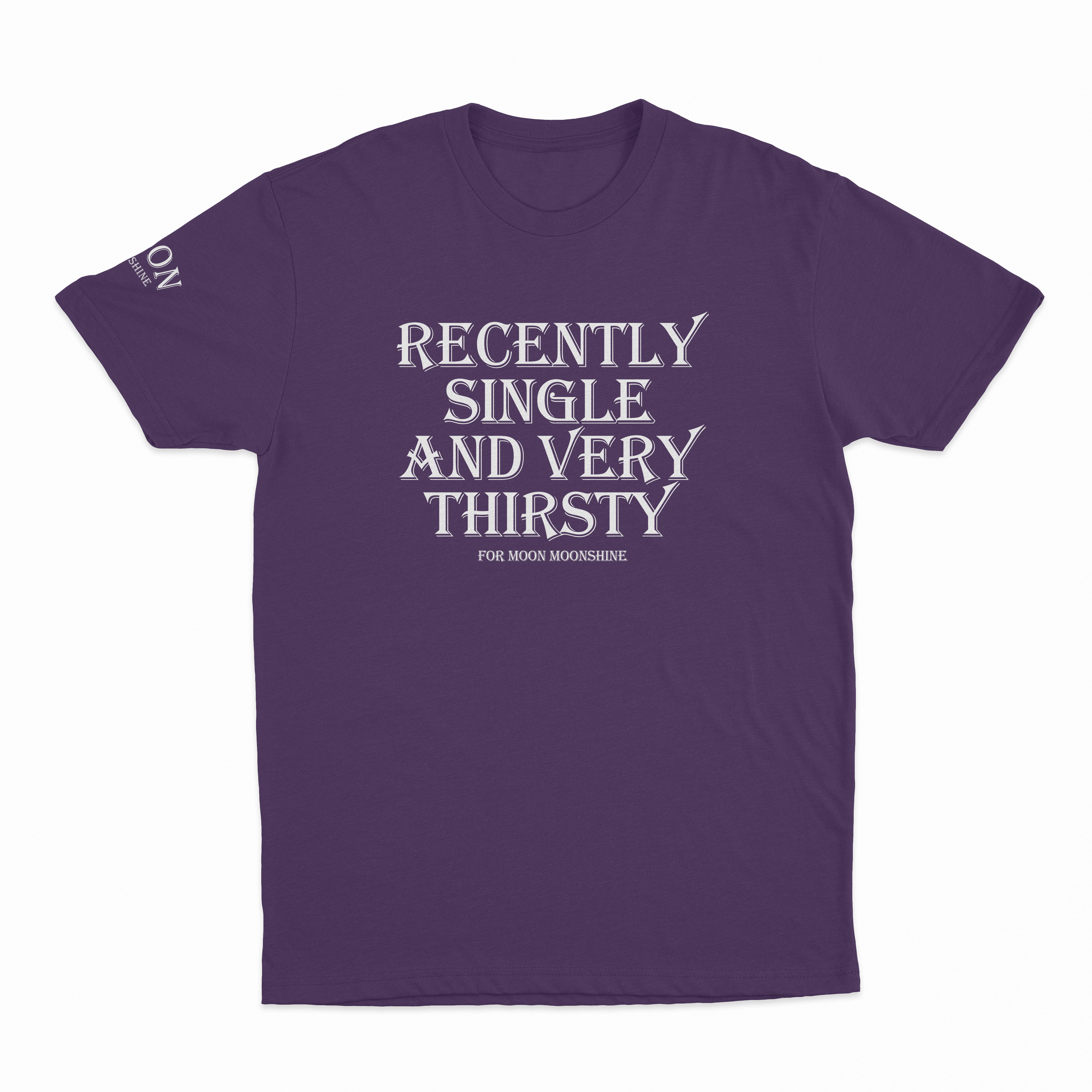 Recently Single And Very Thirsty For Moon Moonshine T-Shirt