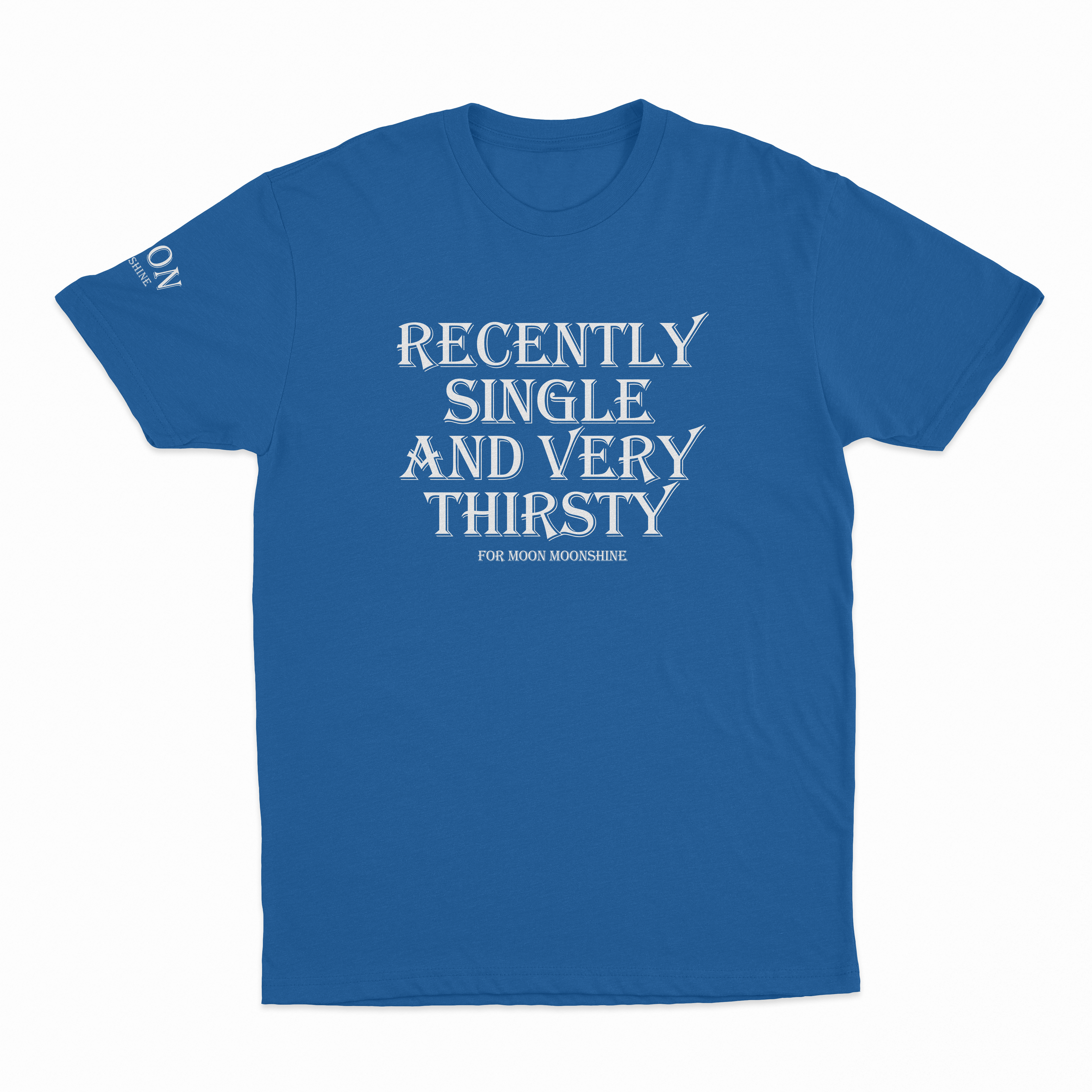 Recently Single And Very Thirsty For Moon Moonshine T-Shirt