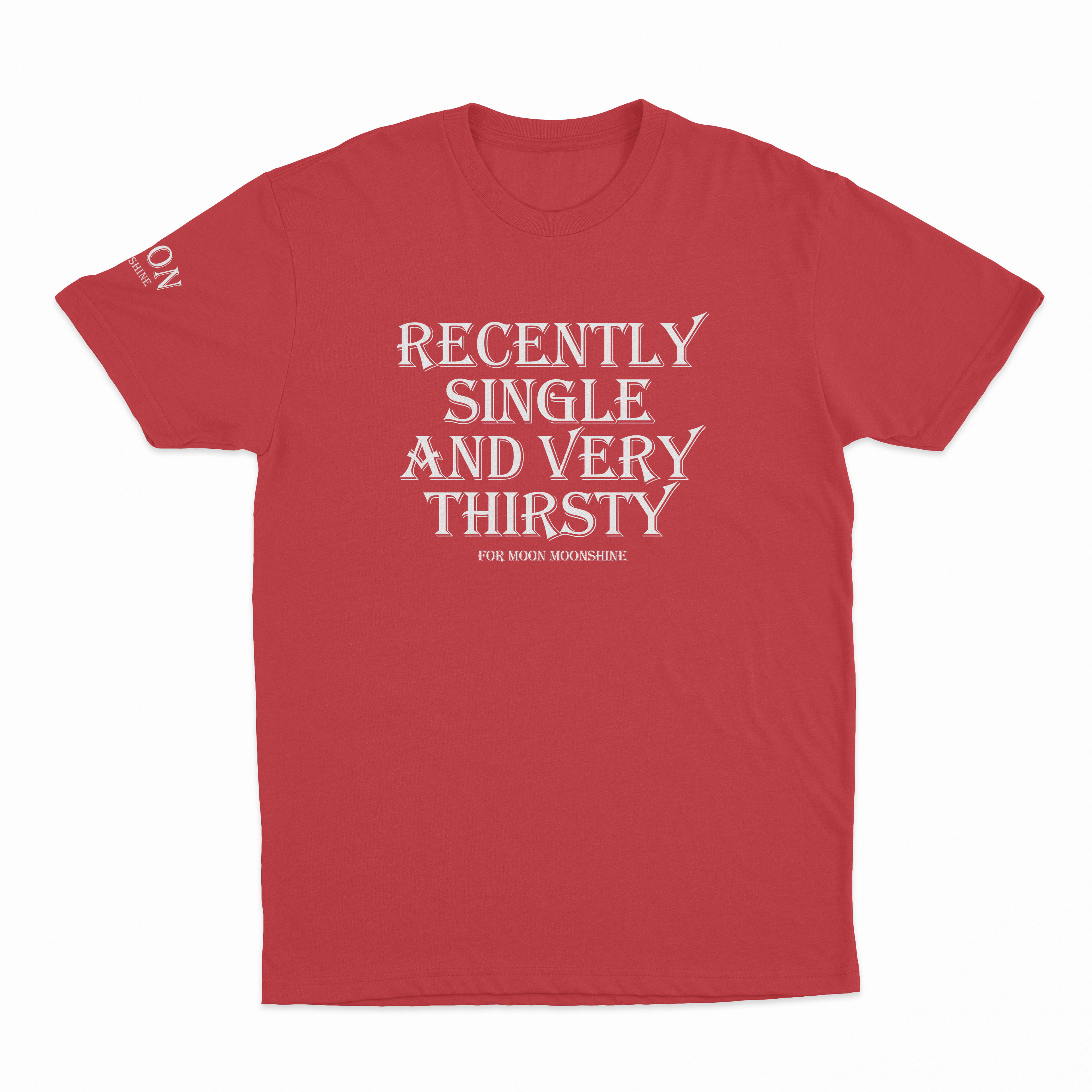 Recently Single And Very Thirsty For Moon Moonshine T-Shirt