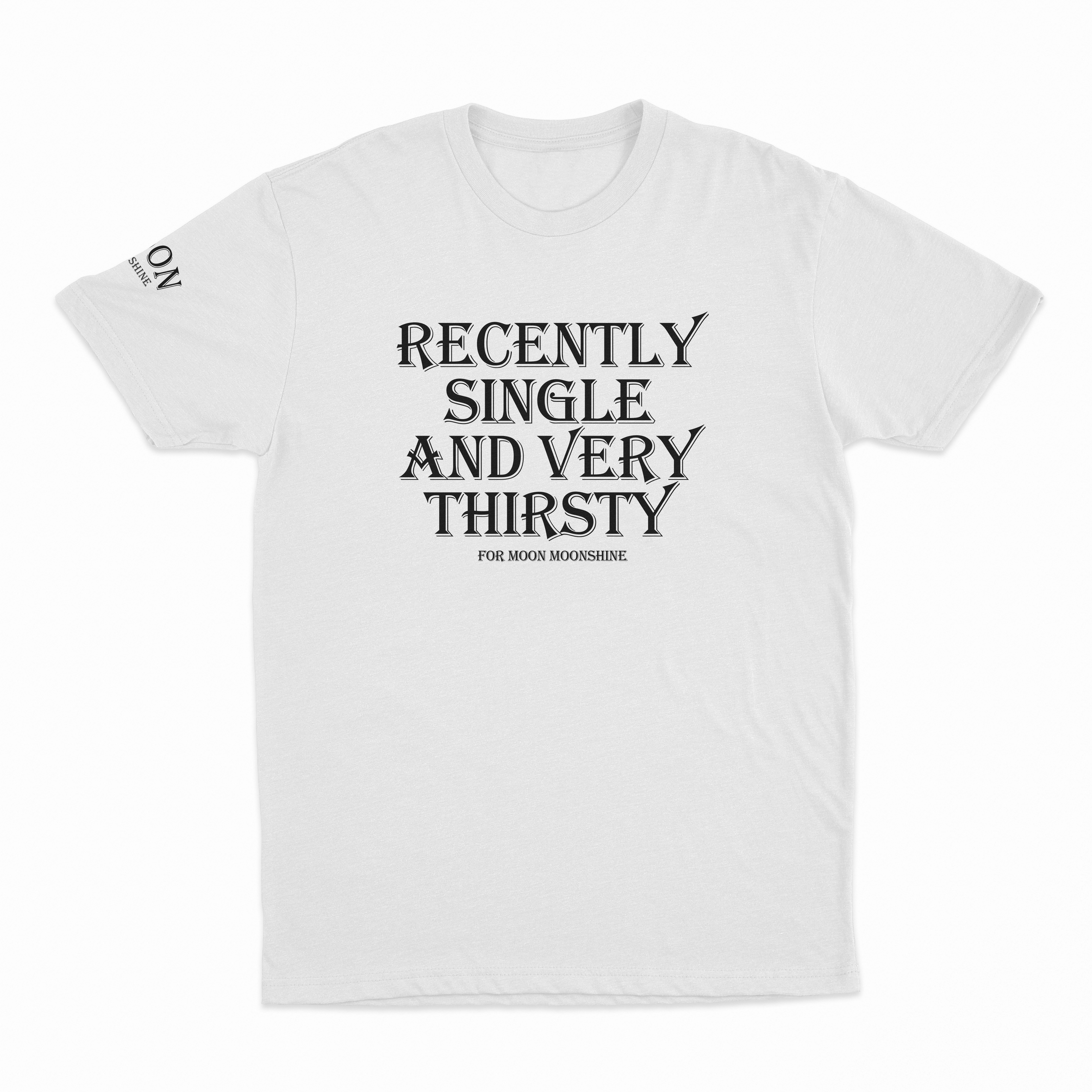 Recently Single And Very Thirsty For Moon Moonshine T-Shirt